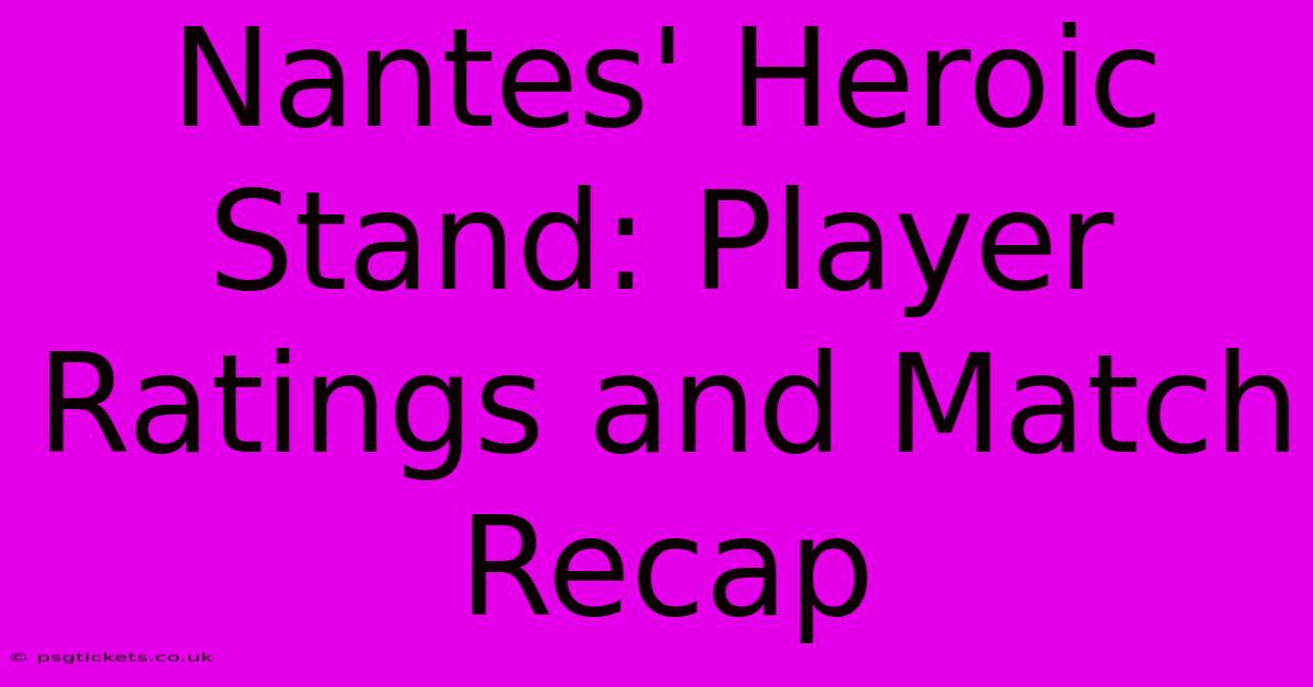 Nantes' Heroic Stand: Player Ratings And Match Recap