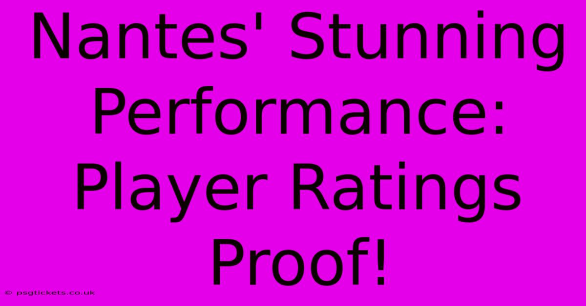 Nantes' Stunning Performance:  Player Ratings Proof!