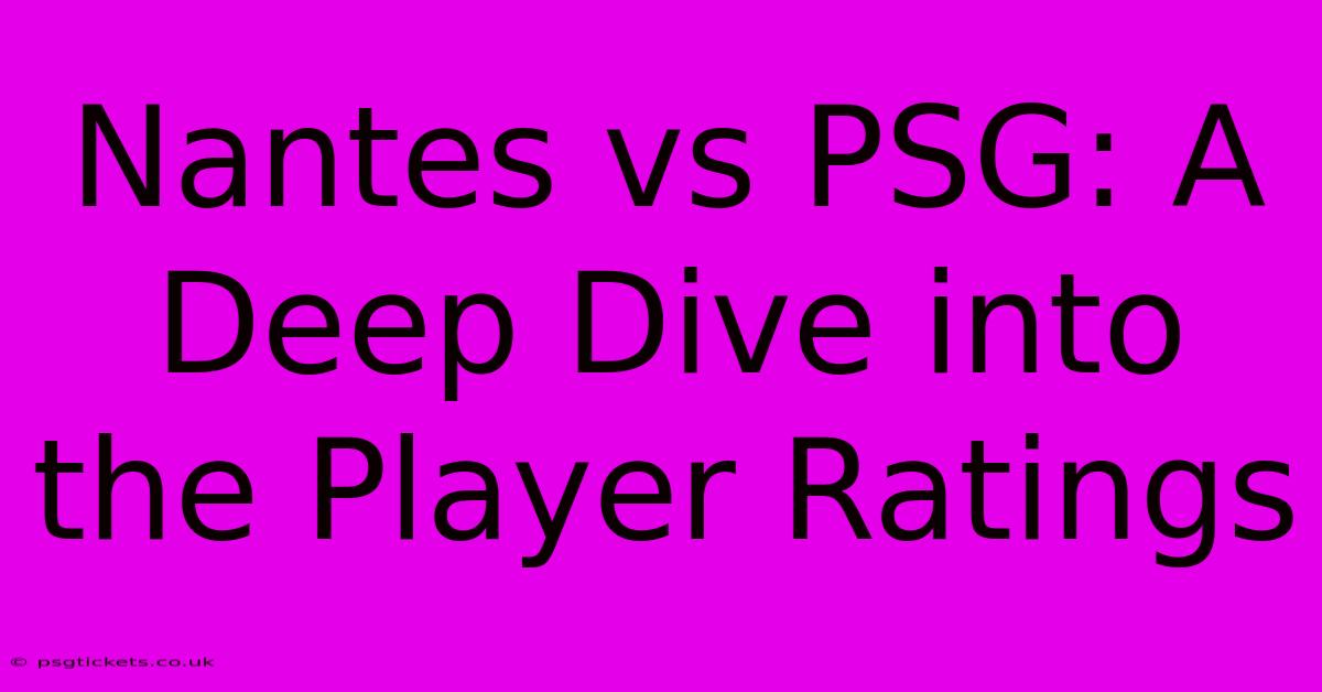 Nantes Vs PSG: A Deep Dive Into The Player Ratings