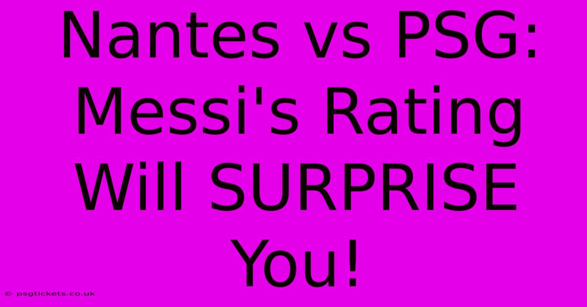 Nantes Vs PSG: Messi's Rating Will SURPRISE You!