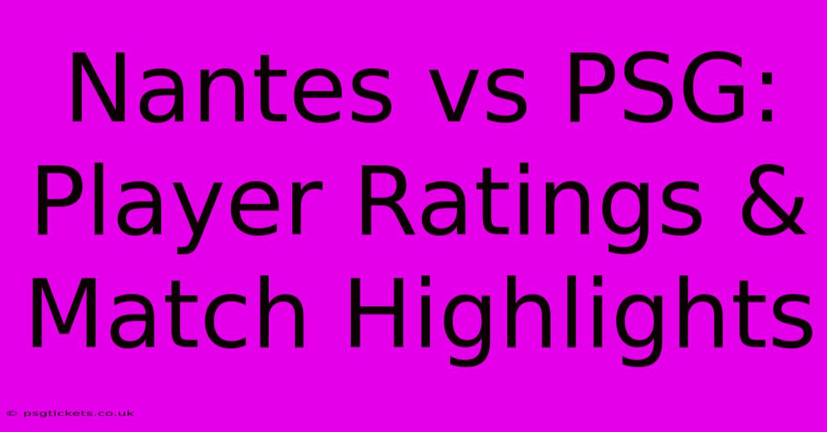 Nantes Vs PSG: Player Ratings & Match Highlights