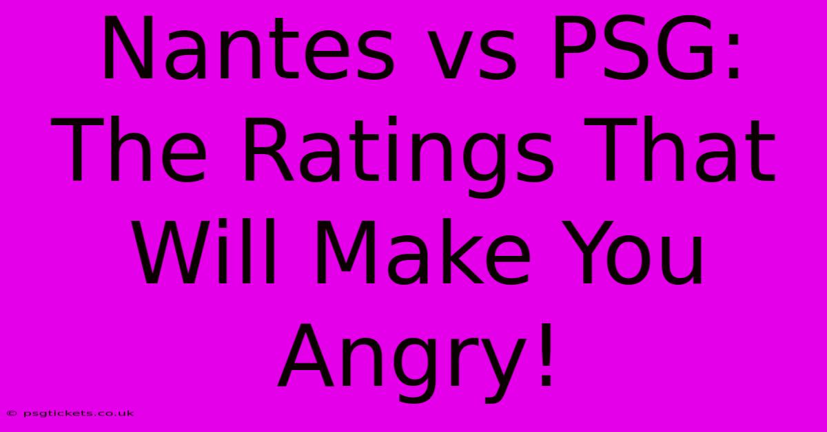 Nantes Vs PSG: The Ratings That Will Make You Angry!