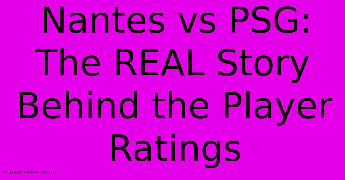 Nantes Vs PSG: The REAL Story Behind The Player Ratings