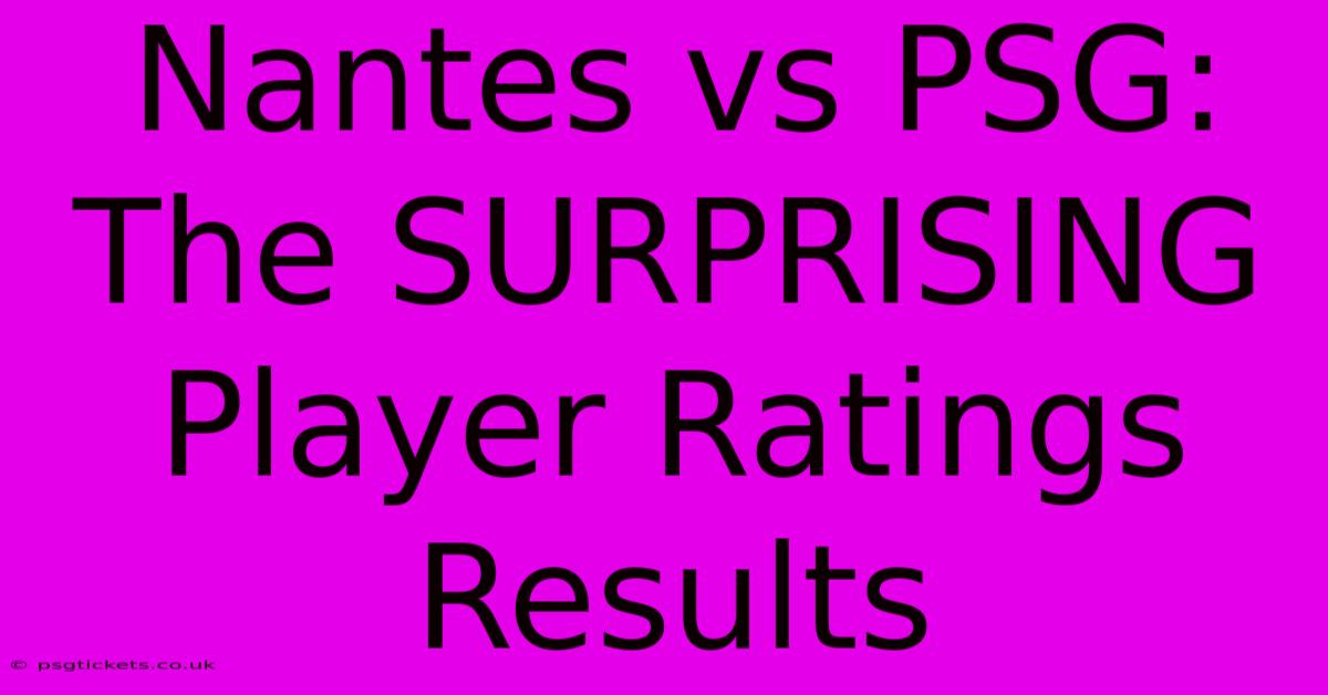 Nantes Vs PSG: The SURPRISING Player Ratings Results