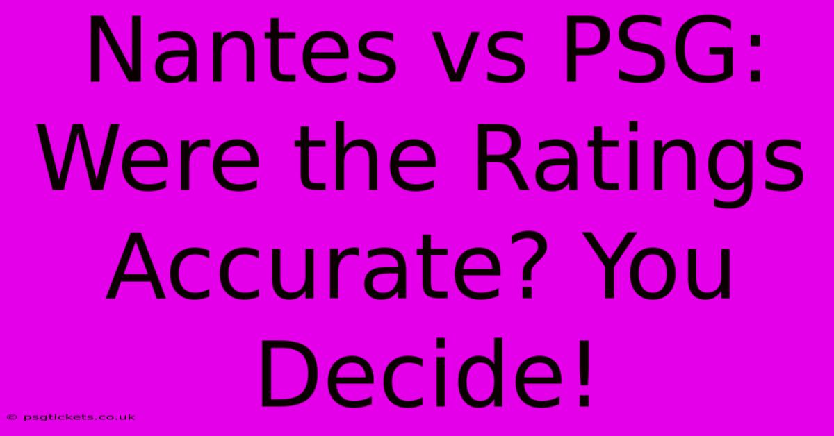 Nantes Vs PSG: Were The Ratings Accurate? You Decide!