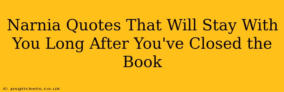 Narnia Quotes That Will Stay With You Long After You've Closed the Book