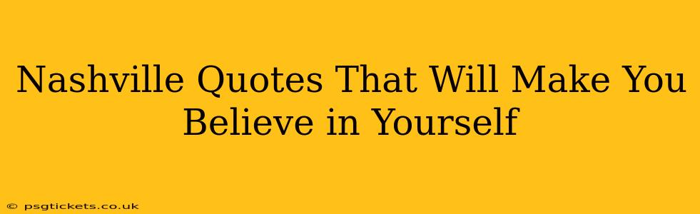 Nashville Quotes That Will Make You Believe in Yourself