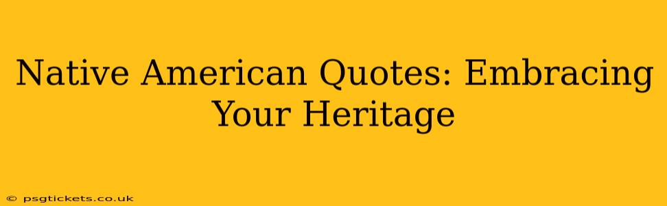 Native American Quotes: Embracing Your Heritage