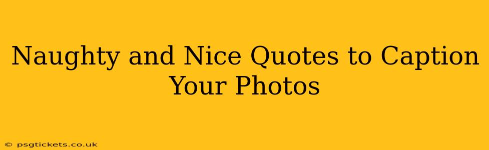 Naughty and Nice Quotes to Caption Your Photos