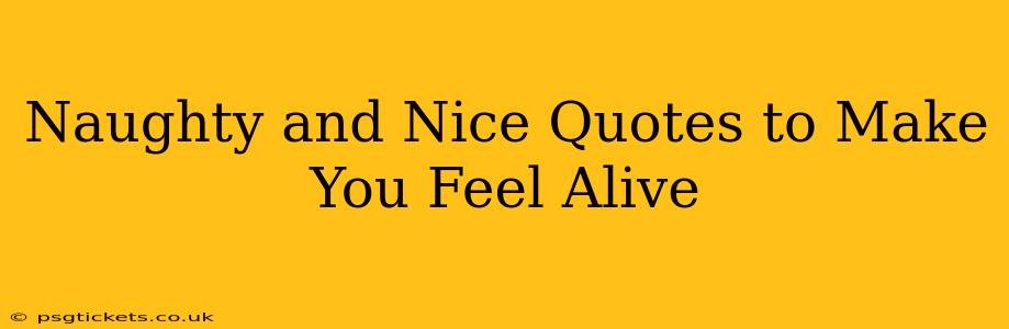 Naughty and Nice Quotes to Make You Feel Alive