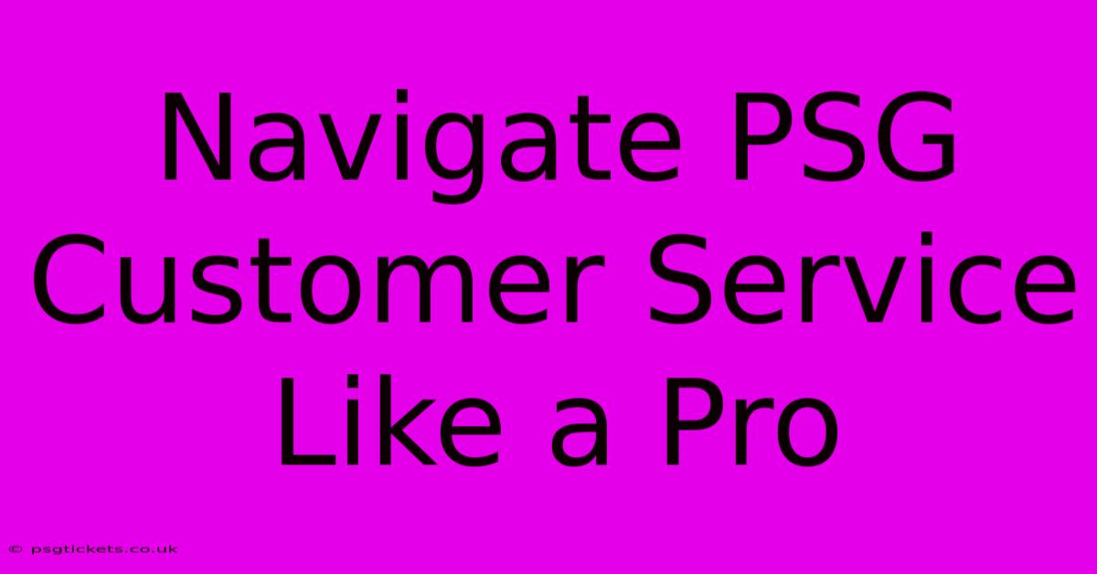 Navigate PSG Customer Service Like A Pro