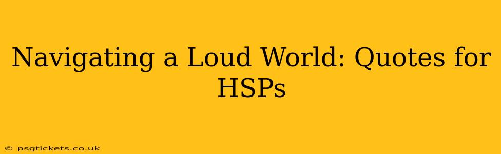 Navigating a Loud World: Quotes for HSPs
