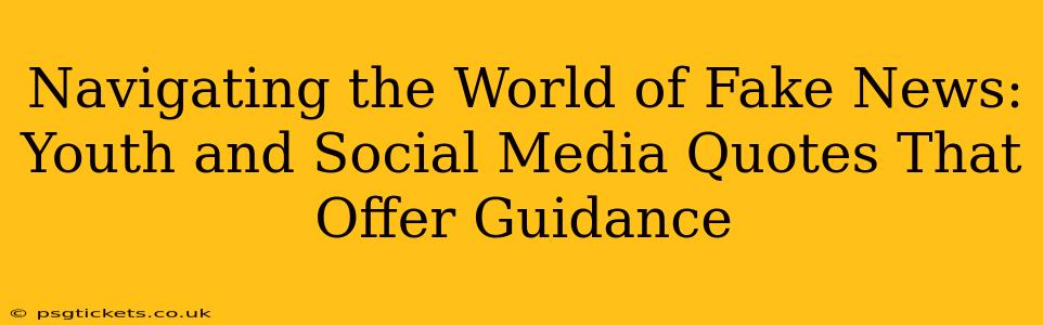 Navigating the World of Fake News: Youth and Social Media Quotes That Offer Guidance
