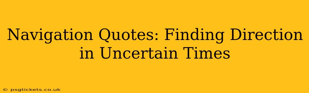 Navigation Quotes: Finding Direction in Uncertain Times