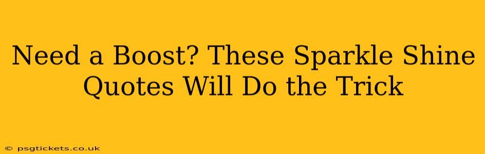 Need a Boost? These Sparkle Shine Quotes Will Do the Trick