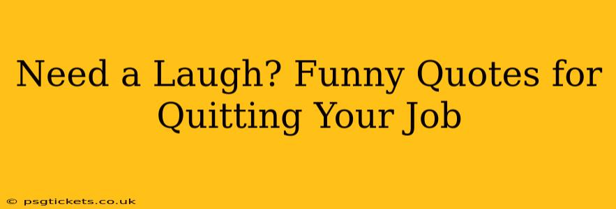Need a Laugh? Funny Quotes for Quitting Your Job
