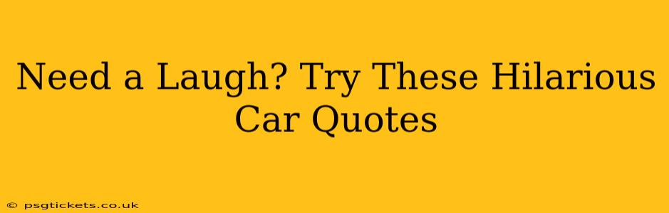 Need a Laugh? Try These Hilarious Car Quotes