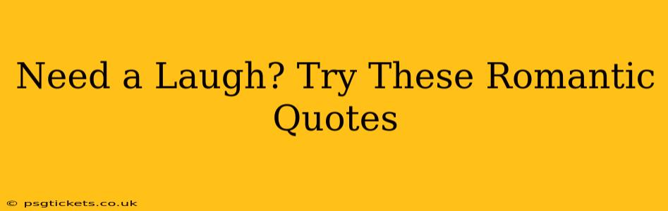 Need a Laugh? Try These Romantic Quotes