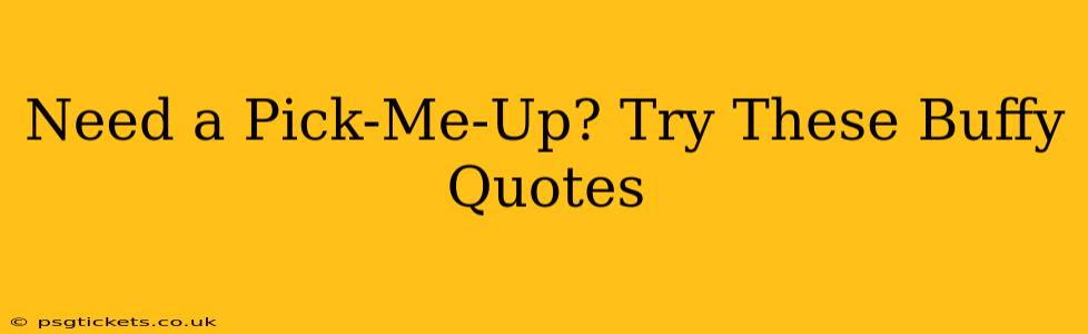 Need a Pick-Me-Up? Try These Buffy Quotes