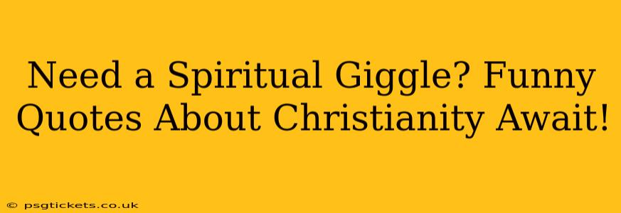 Need a Spiritual Giggle? Funny Quotes About Christianity Await!
