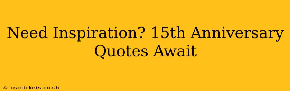 Need Inspiration? 15th Anniversary Quotes Await