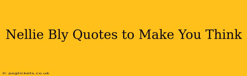Nellie Bly Quotes to Make You Think