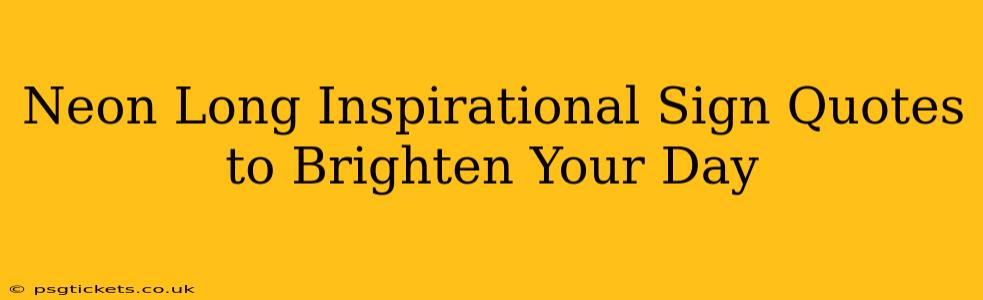Neon Long Inspirational Sign Quotes to Brighten Your Day