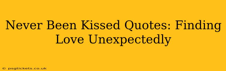 Never Been Kissed Quotes: Finding Love Unexpectedly