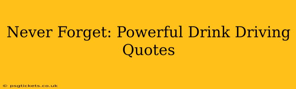 Never Forget: Powerful Drink Driving Quotes