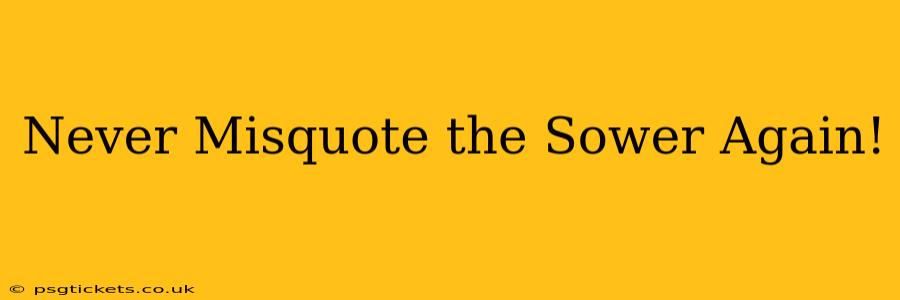 Never Misquote the Sower Again!