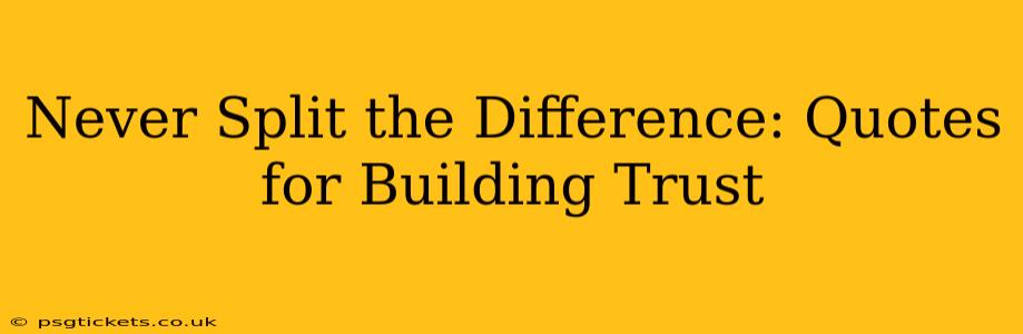Never Split the Difference: Quotes for Building Trust
