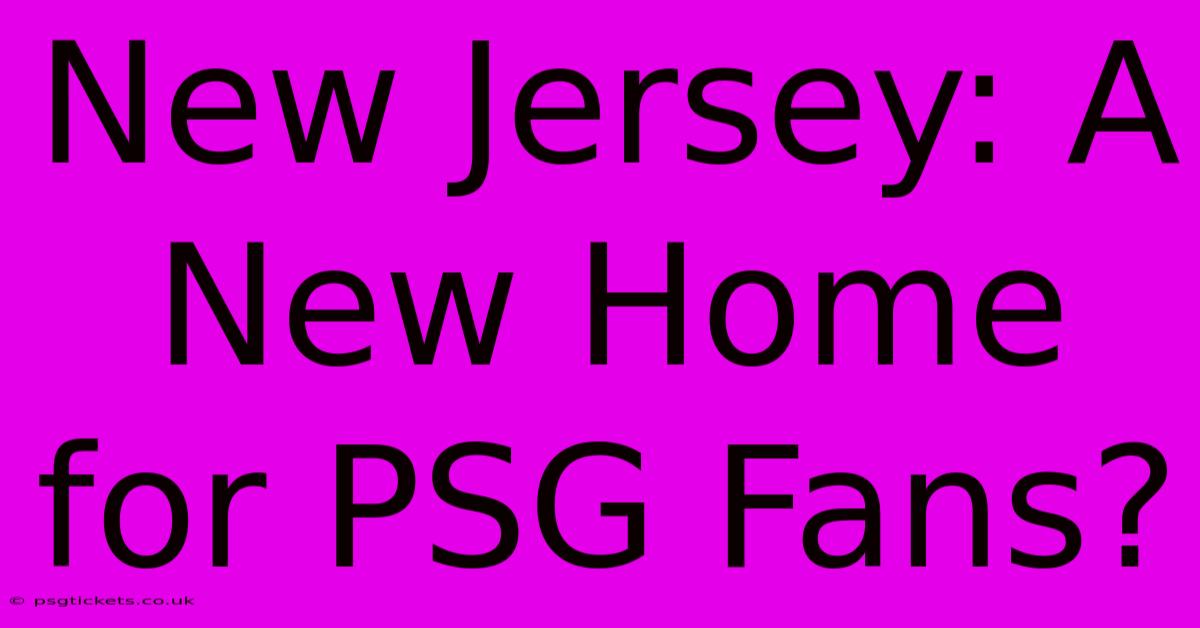 New Jersey: A New Home For PSG Fans?