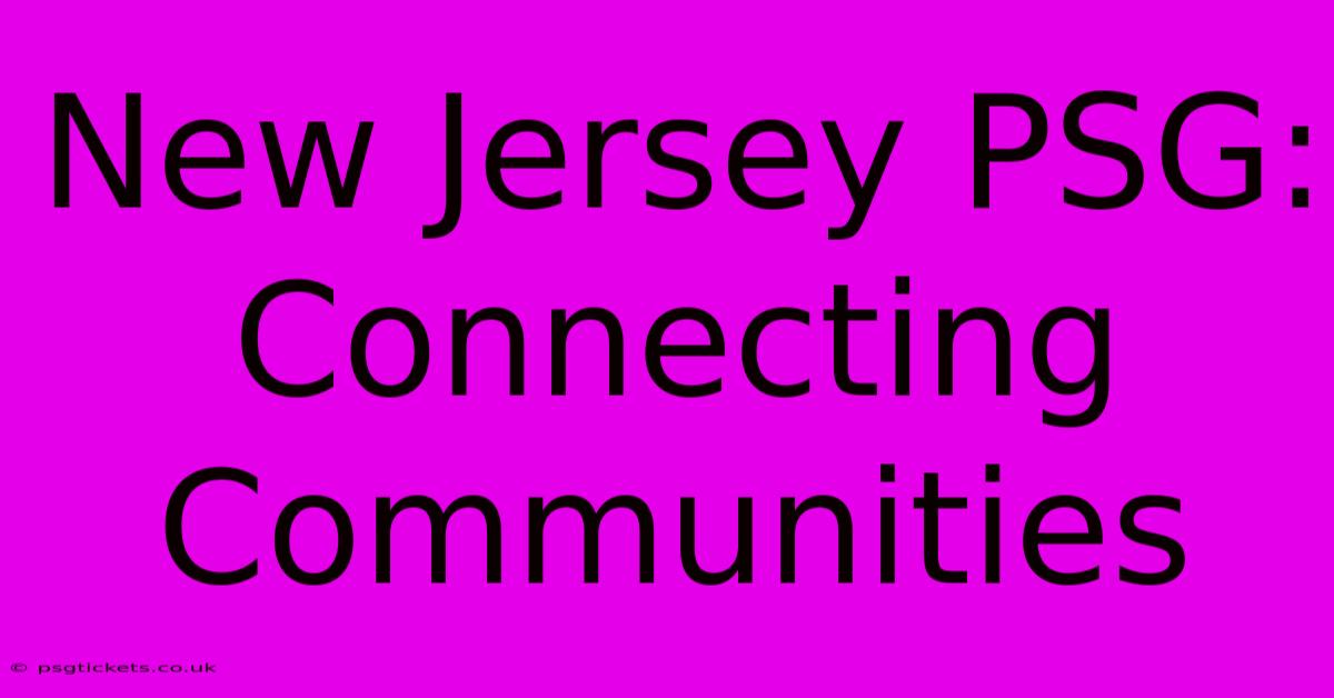 New Jersey PSG:  Connecting Communities