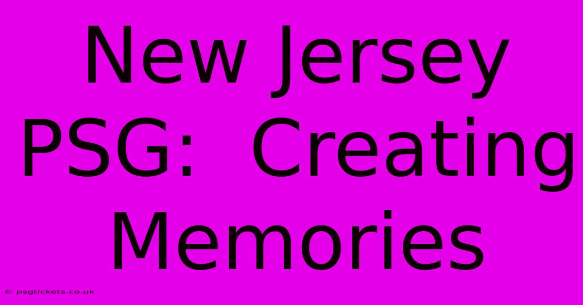 New Jersey PSG:  Creating Memories