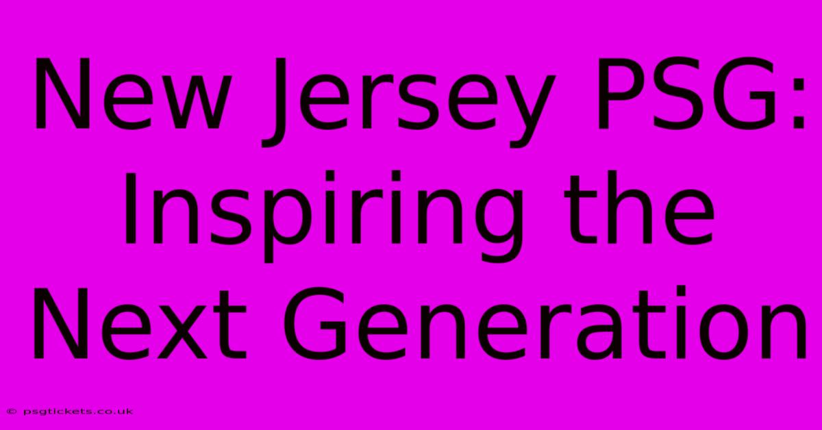 New Jersey PSG: Inspiring The Next Generation