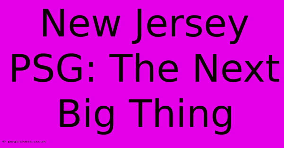 New Jersey PSG: The Next Big Thing