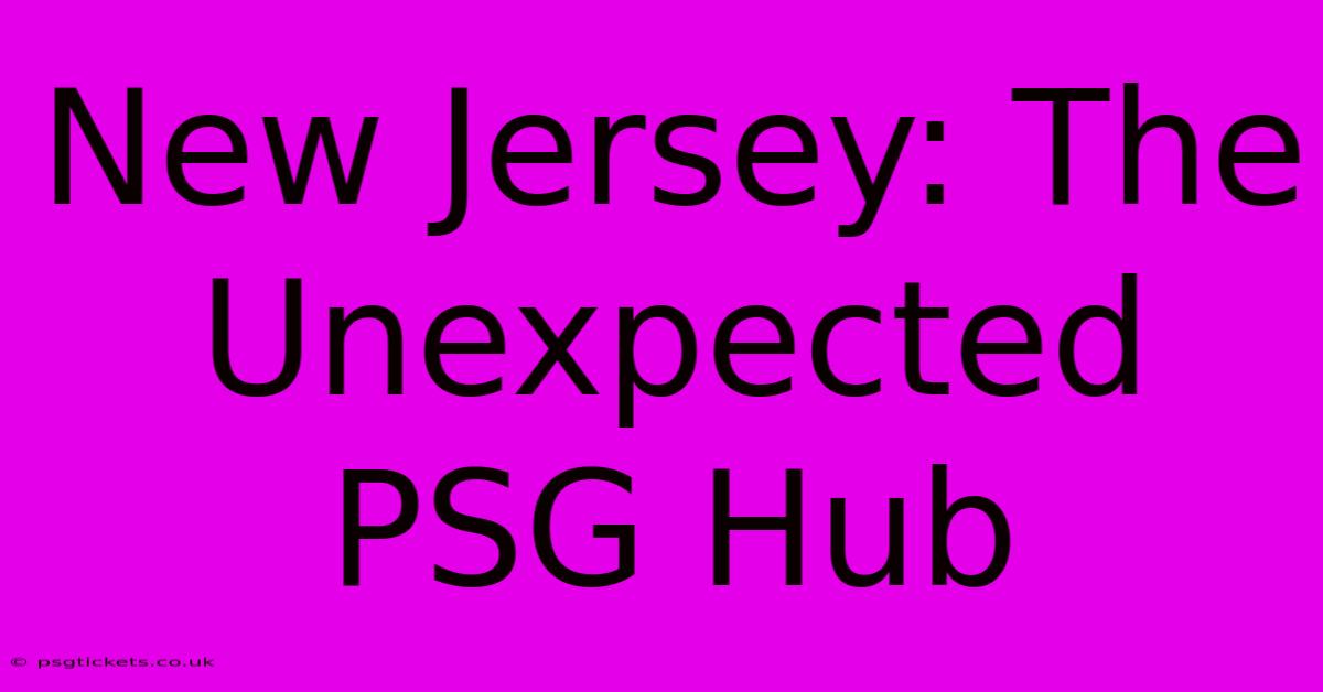 New Jersey: The Unexpected PSG Hub