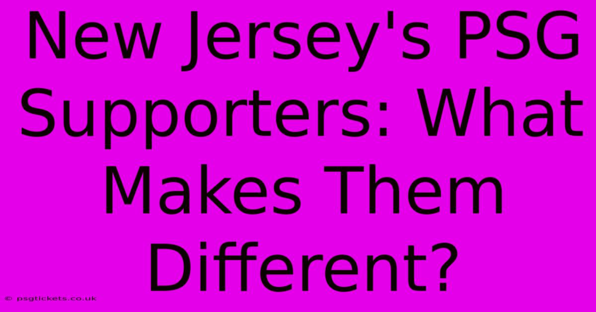 New Jersey's PSG Supporters: What Makes Them Different?