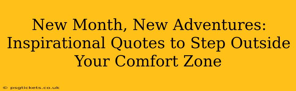 New Month, New Adventures: Inspirational Quotes to Step Outside Your Comfort Zone