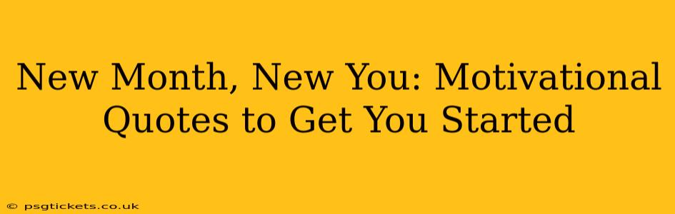 New Month, New You: Motivational Quotes to Get You Started