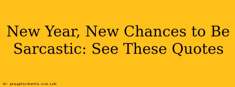 New Year, New Chances to Be Sarcastic: See These Quotes