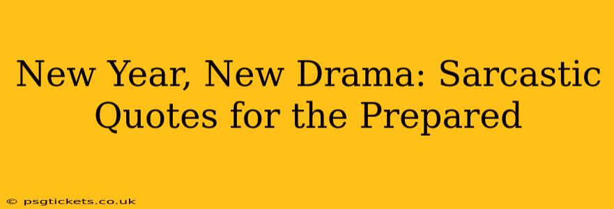 New Year, New Drama: Sarcastic Quotes for the Prepared