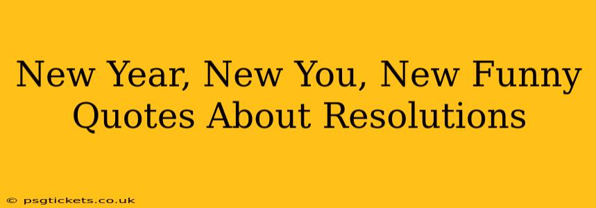 New Year, New You, New Funny Quotes About Resolutions