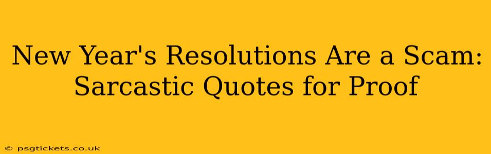 New Year's Resolutions Are a Scam: Sarcastic Quotes for Proof