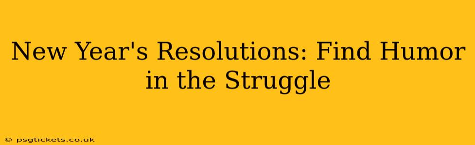 New Year's Resolutions: Find Humor in the Struggle