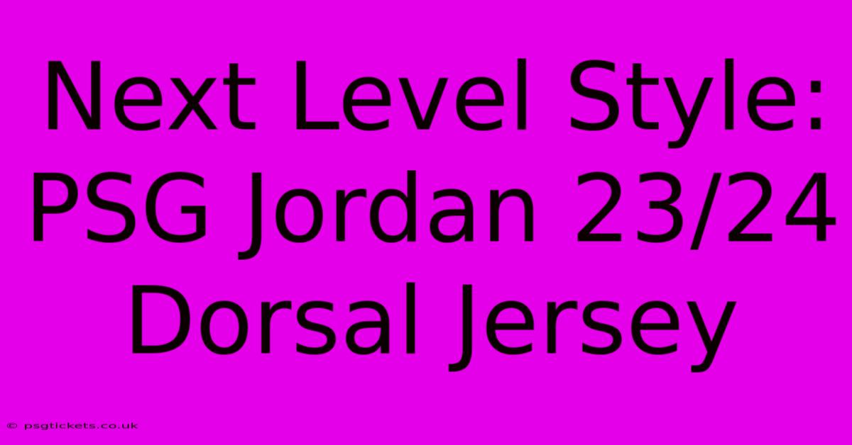 Next Level Style: PSG Jordan 23/24 Dorsal Jersey