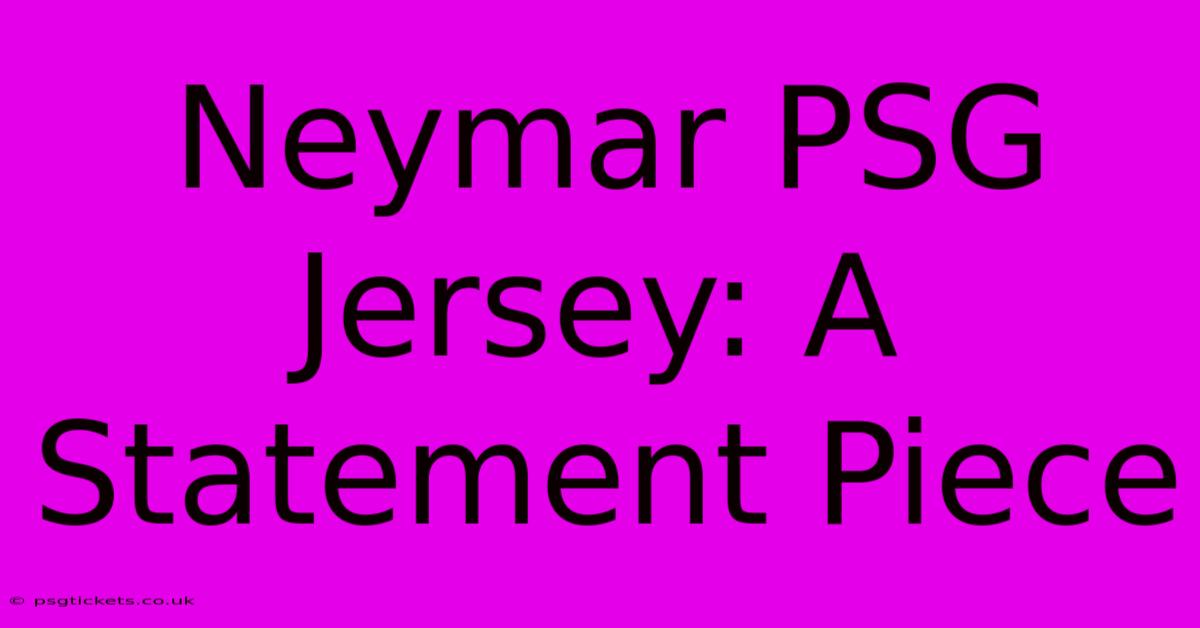 Neymar PSG Jersey: A Statement Piece