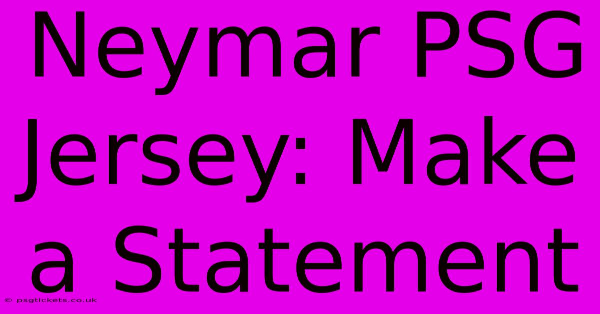 Neymar PSG Jersey: Make A Statement