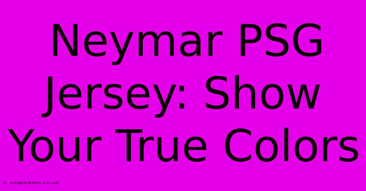 Neymar PSG Jersey: Show Your True Colors