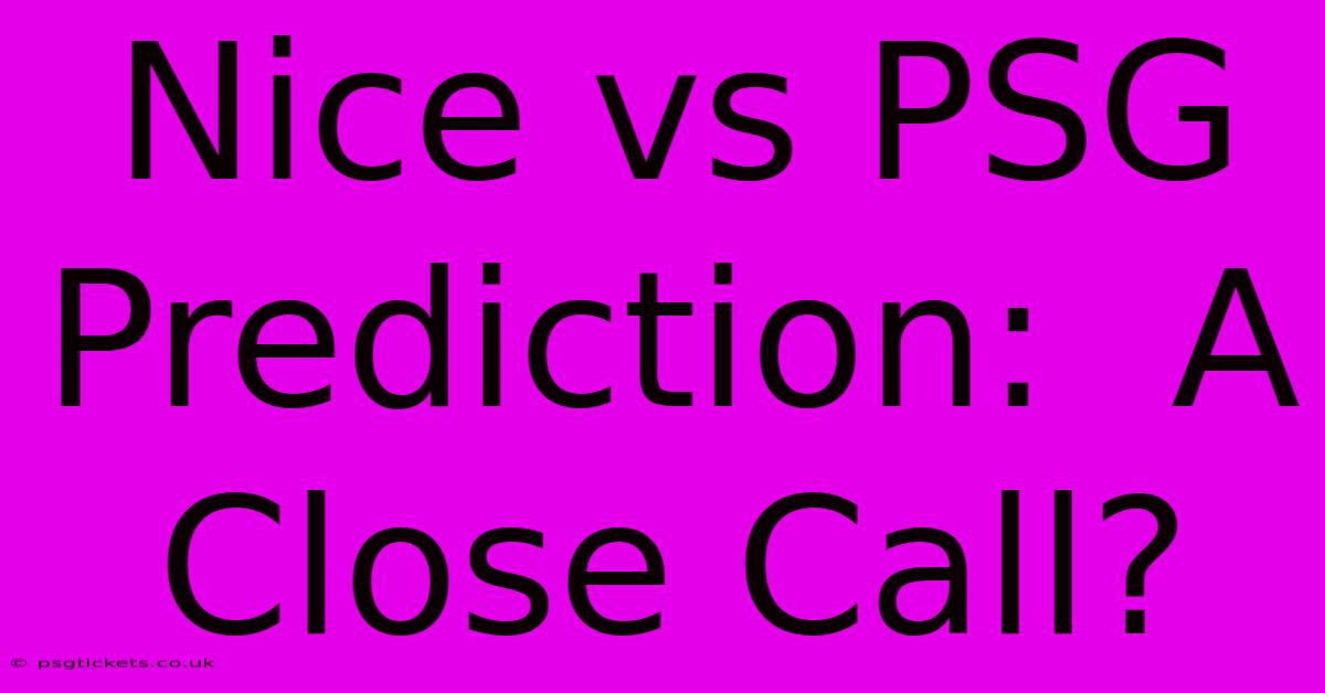 Nice Vs PSG Prediction:  A Close Call?